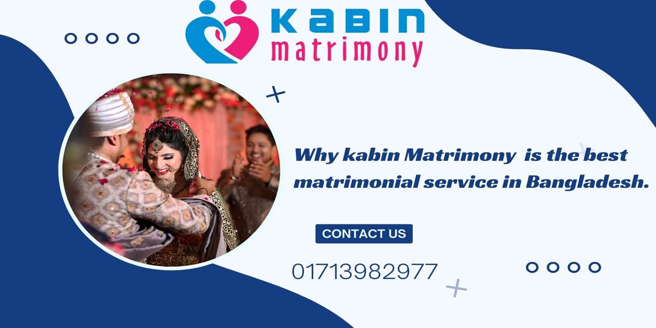 Why kabin Matrimony is the best matrimonial service in Bangladesh.