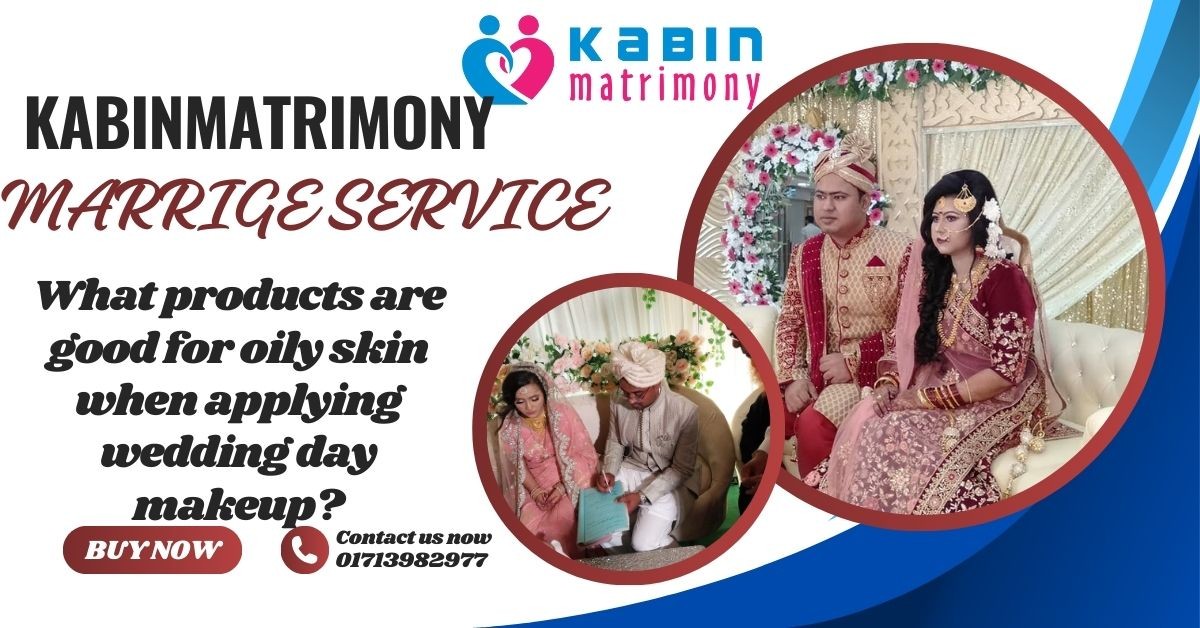 What products are good for oily skin when applying wedding day makeup?